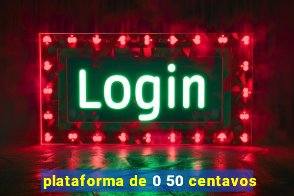 plataforma de 0 50 centavos